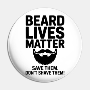 Beard Lives Matter Save Them Don't Shave Them Pin