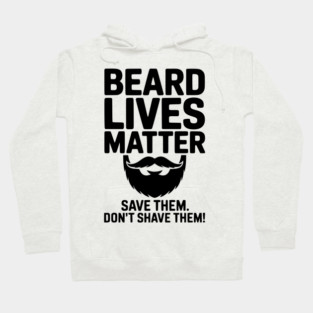 Beard Lives Matter Save Them Don't Shave Them Hoodie