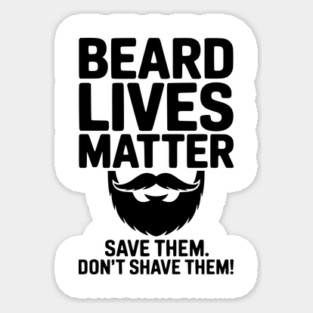 Beard Lives Matter Save Them Don't Shave Them Magnet
