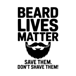 Beard Lives Matter Save Them Don't Shave Them T-Shirt