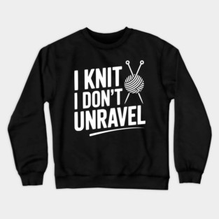 I Knit I Don't Unravel Crewneck Sweatshirt