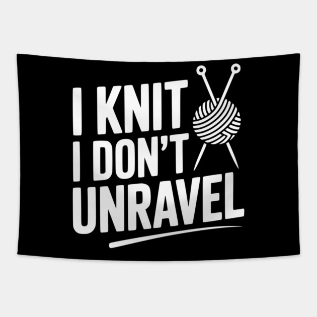 I Knit I Don't Unravel Tapestry by Frank Ring