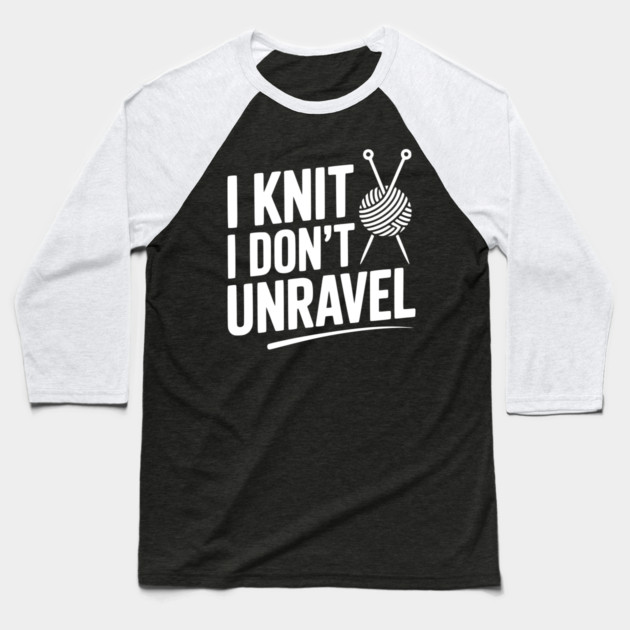 I Knit I Don't Unravel Baseball T-Shirt by Frank Ring