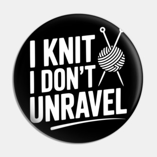 I Knit I Don't Unravel Pin