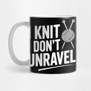 I Knit I Don't Unravel Mug