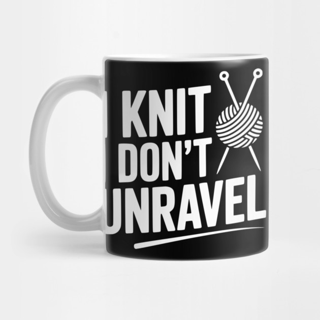 I Knit I Don't Unravel by Frank Ring