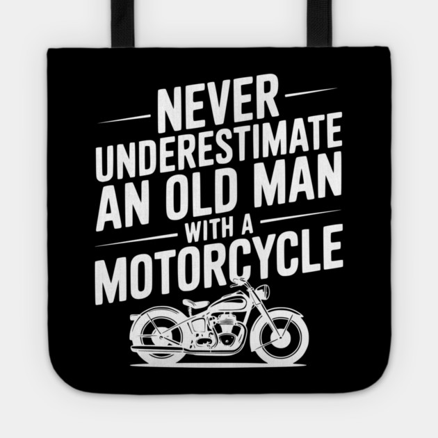 Never Underestimate an Old Man with a Motorcycle Tote by Frank Ring