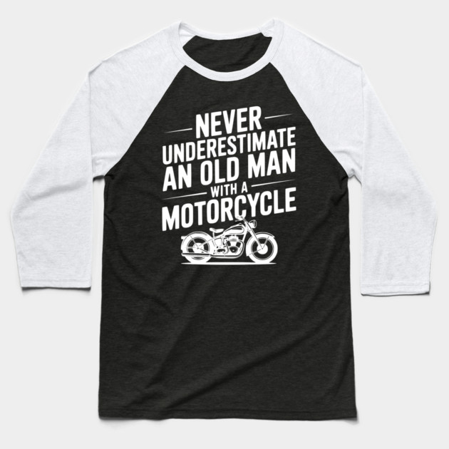 Never Underestimate an Old Man with a Motorcycle Baseball T-Shirt by Frank Ring