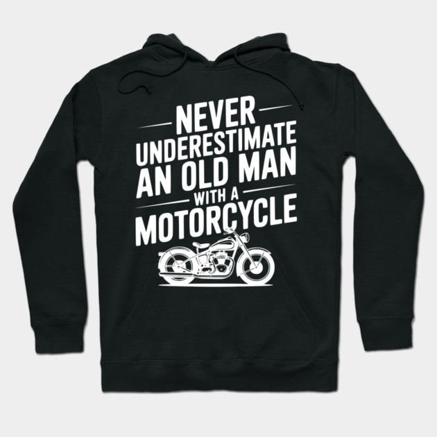 Never Underestimate an Old Man with a Motorcycle Hoodie by Frank Ring