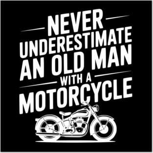 Never Underestimate an Old Man with a Motorcycle Posters and Art