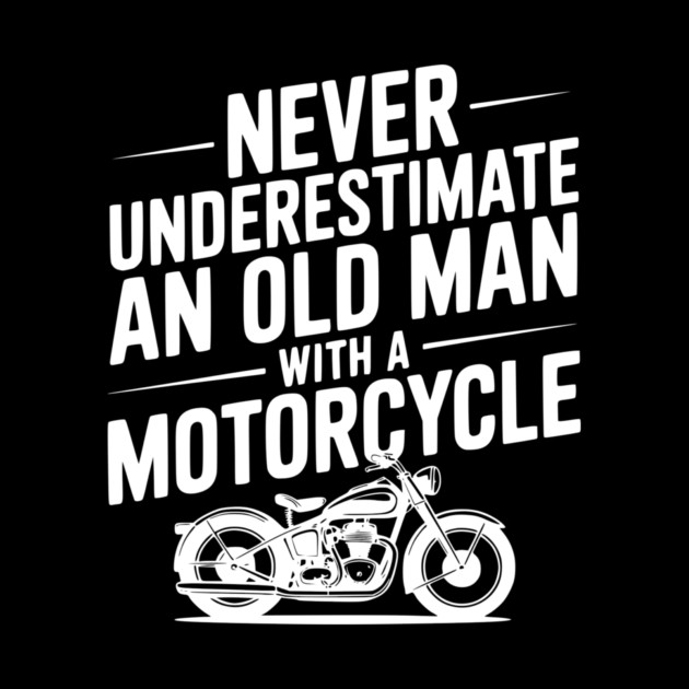 Never Underestimate an Old Man with a Motorcycle by Frank Ring