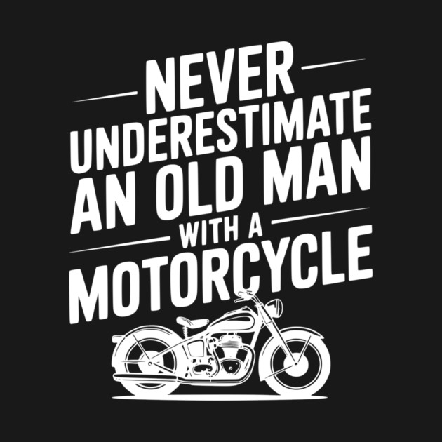 Never Underestimate an Old Man with a Motorcycle by Frank Ring