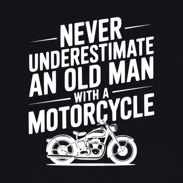 Never Underestimate an Old Man with a Motorcycle by Frank Ring