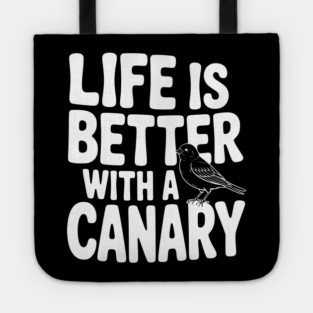 Life is Better with a Canary Tote