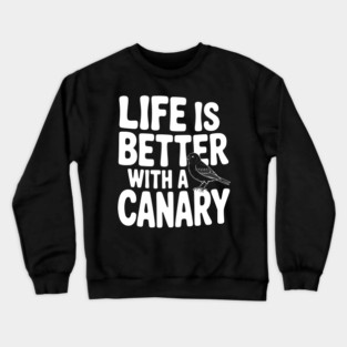 Life is Better with a Canary Crewneck Sweatshirt