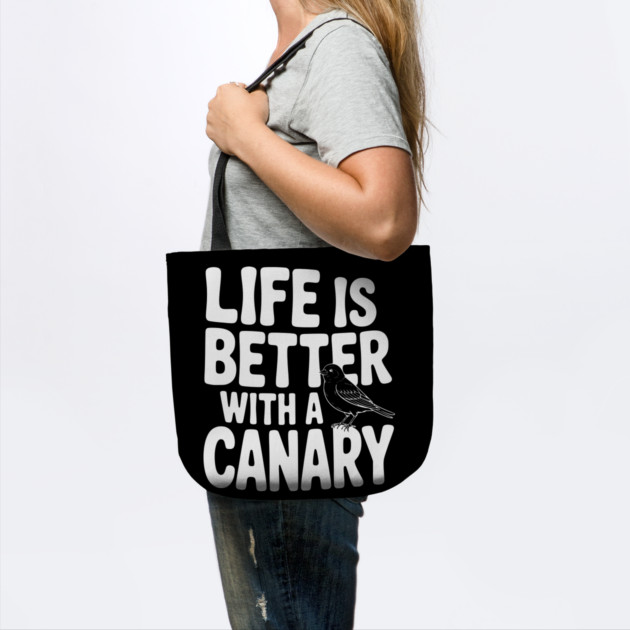 Life is Better with a Canary by Frank Ring