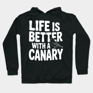 Life is Better with a Canary Hoodie