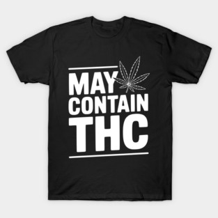 May Contain THC T-Shirt