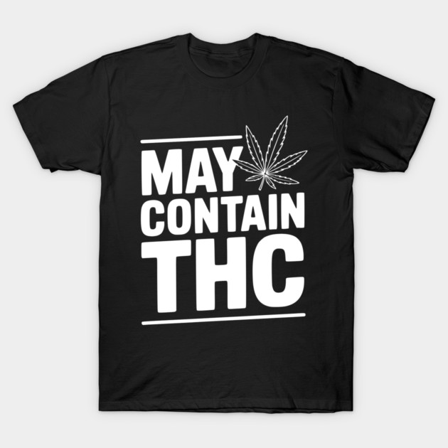 May Contain THC T-Shirt by Frank Ring