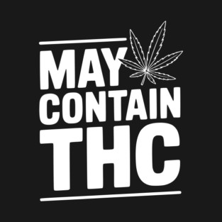 May Contain THC T-Shirt