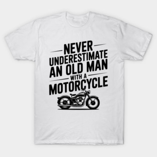 Never Underestimate an Old Man with a Motorcycle T-Shirt