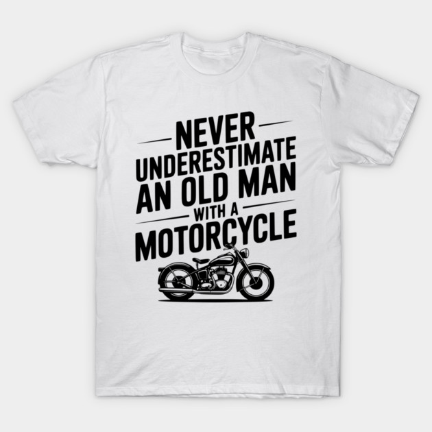 Never Underestimate an Old Man with a Motorcycle T-Shirt by Frank Ring