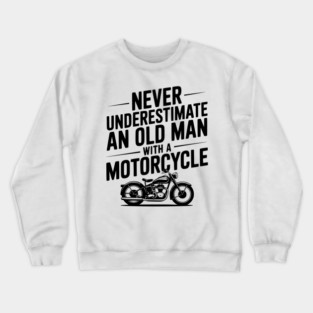 Never Underestimate an Old Man with a Motorcycle Crewneck Sweatshirt