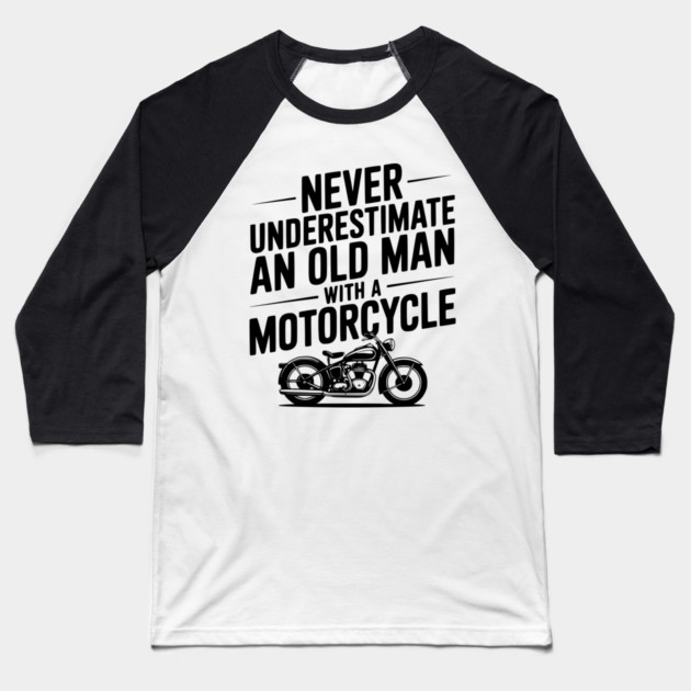 Never Underestimate an Old Man with a Motorcycle Baseball T-Shirt by Frank Ring