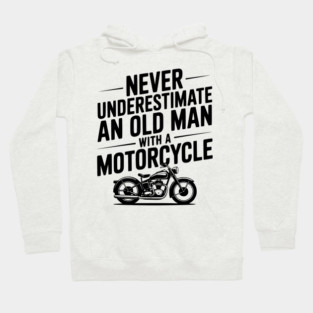 Never Underestimate an Old Man with a Motorcycle Hoodie
