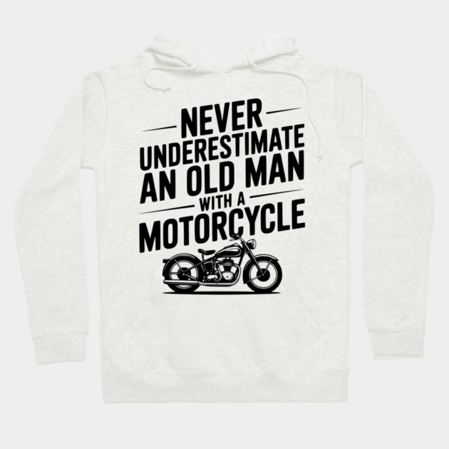 Never Underestimate an Old Man with a Motorcycle Hoodie by Frank Ring