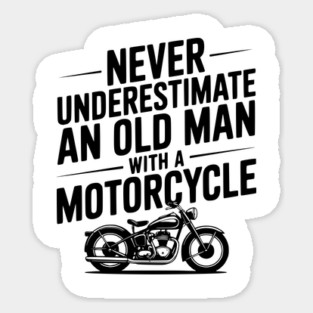 Never Underestimate an Old Man with a Motorcycle Sticker