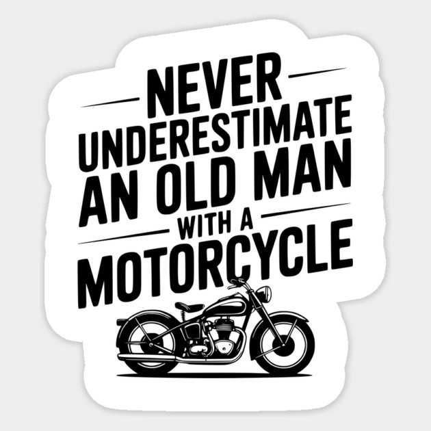 Never Underestimate an Old Man with a Motorcycle Sticker by Frank Ring