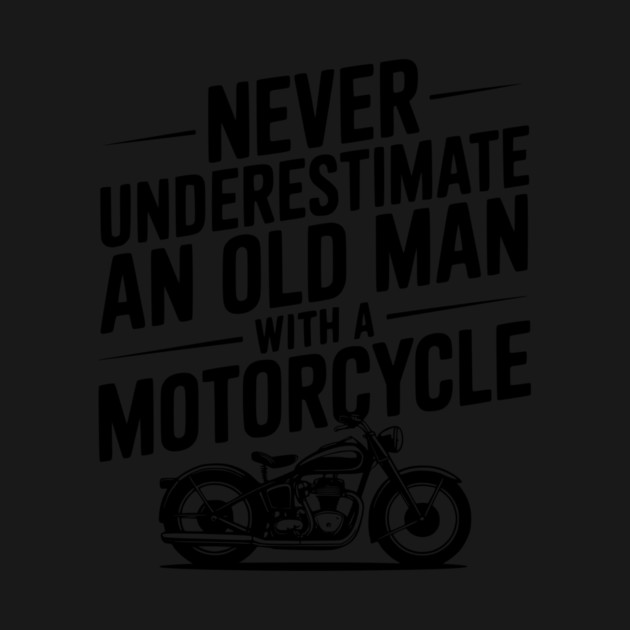 Never Underestimate an Old Man with a Motorcycle by Frank Ring