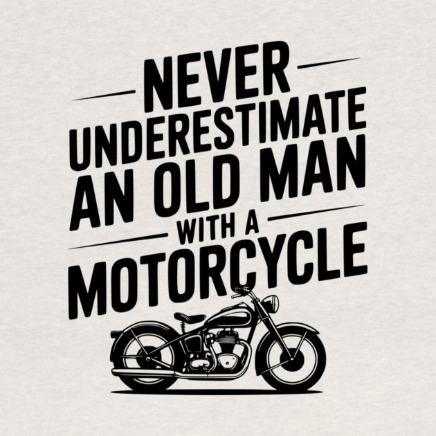 Never Underestimate an Old Man with a Motorcycle by Frank Ring