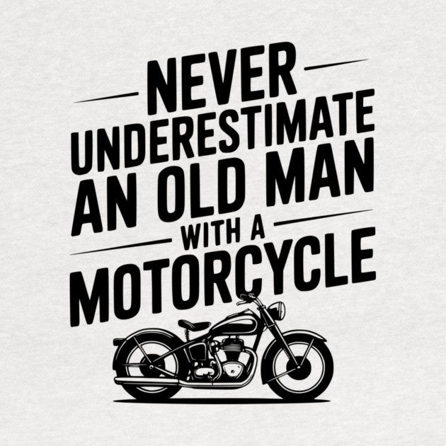 Never Underestimate an Old Man with a Motorcycle by Frank Ring