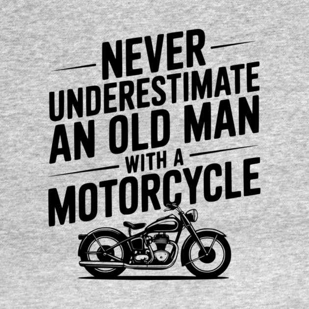 Never Underestimate an Old Man with a Motorcycle by Frank Ring
