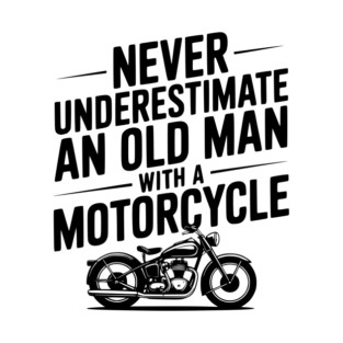 Never Underestimate an Old Man with a Motorcycle T-Shirt
