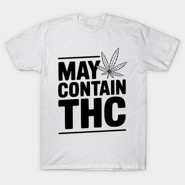 May Contain THC T-Shirt by Frank Ring