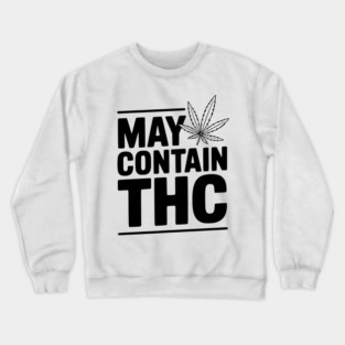 May Contain THC Crewneck Sweatshirt