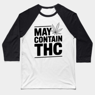 May Contain THC Baseball T-Shirt