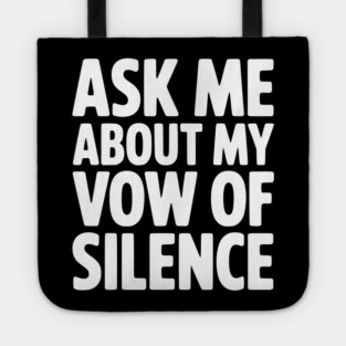 Ask Me About my Vow of Silence Tote
