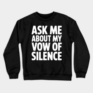 Ask Me About my Vow of Silence Crewneck Sweatshirt