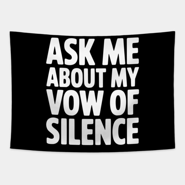 Ask Me About my Vow of Silence Tapestry by Frank Ring
