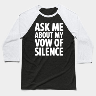 Ask Me About my Vow of Silence Baseball T-Shirt