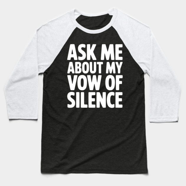 Ask Me About my Vow of Silence Baseball T-Shirt by Frank Ring