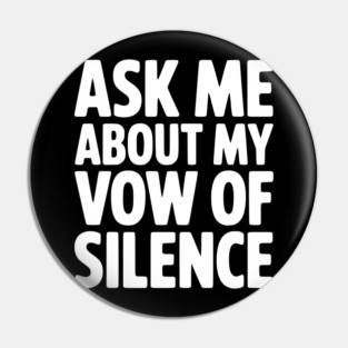 Ask Me About my Vow of Silence Pin
