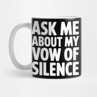 Ask Me About my Vow of Silence Mug
