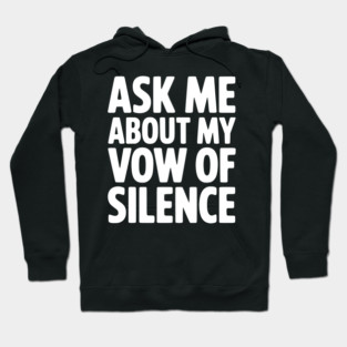 Ask Me About my Vow of Silence Hoodie