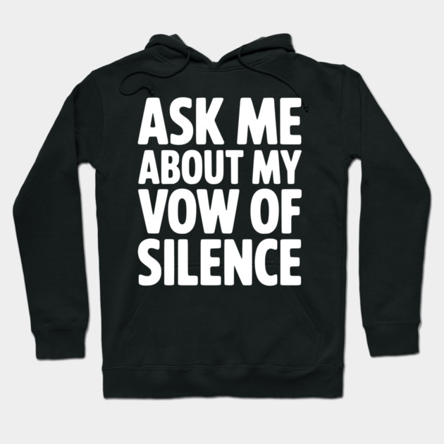 Ask Me About my Vow of Silence Hoodie by Frank Ring