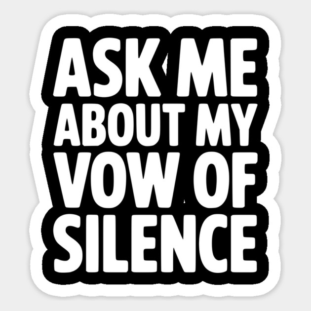 Ask Me About my Vow of Silence Sticker by Frank Ring
